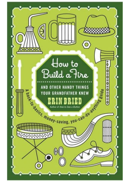 How to Build a Fire:And Other Handy Things Your Grandfather Knew