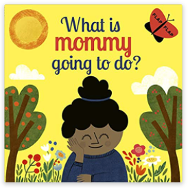 What is Mommy Going to Do?